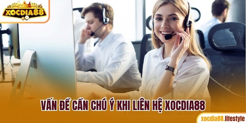 Vấn đề cần chú ý khi liên hệ Xocdia88